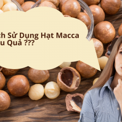 Hạt Macca: Ăn thế nào cho đúng để đẹp dáng, khỏe mạnh và thông minh?